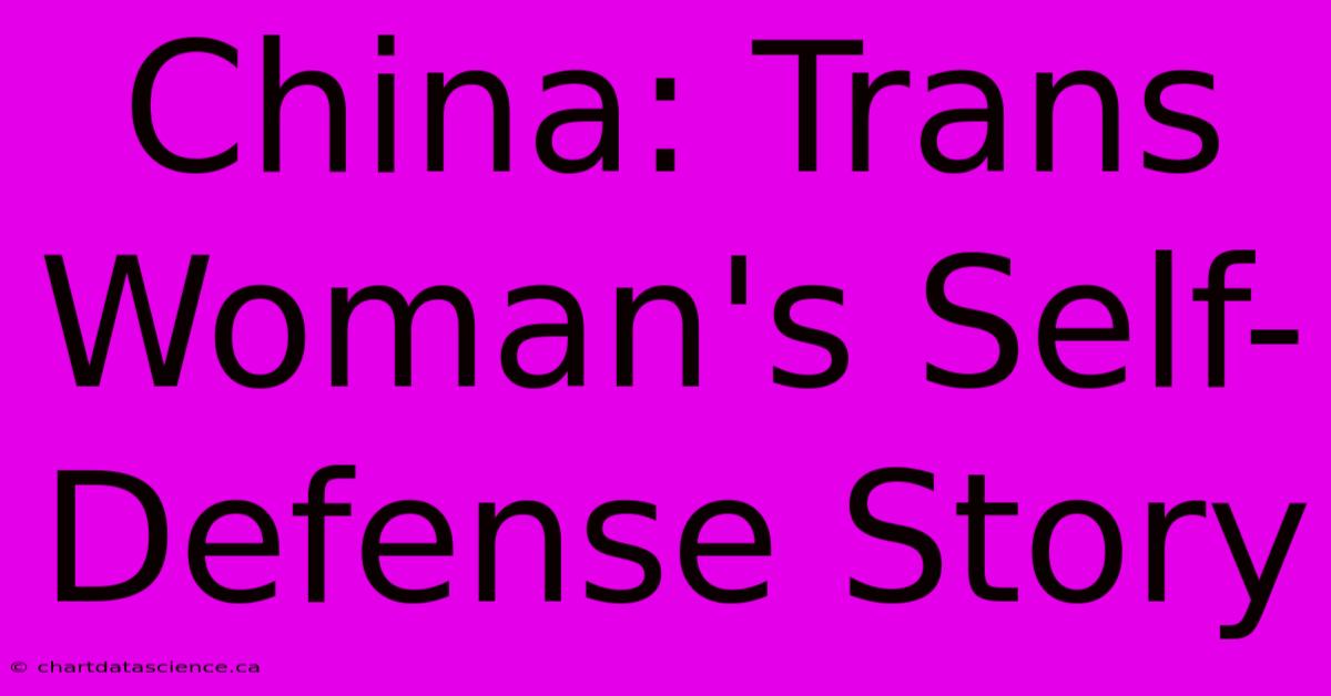 China: Trans Woman's Self-Defense Story