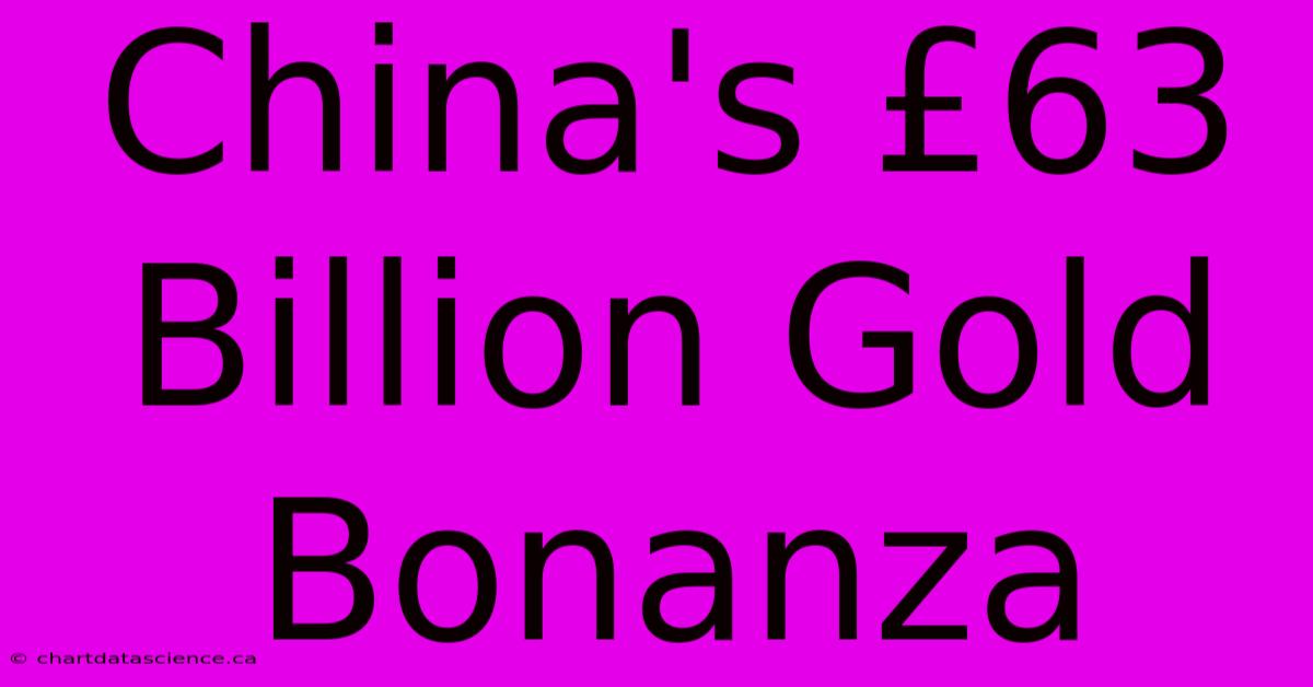 China's £63 Billion Gold Bonanza