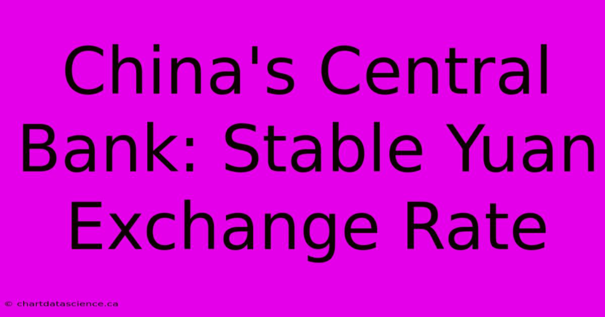 China's Central Bank: Stable Yuan Exchange Rate