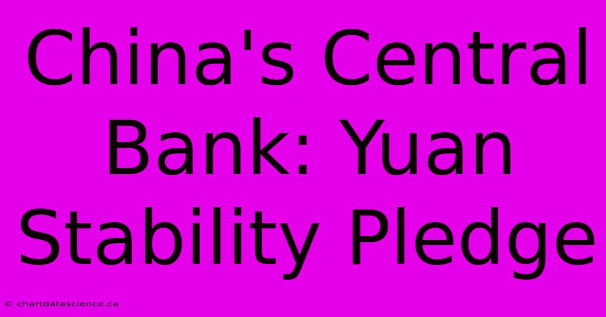 China's Central Bank: Yuan Stability Pledge