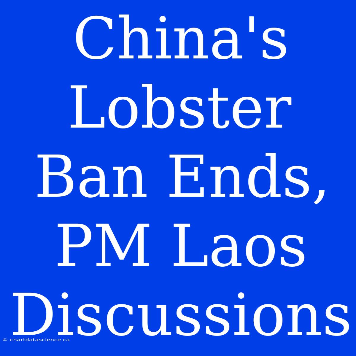 China's Lobster Ban Ends, PM Laos Discussions