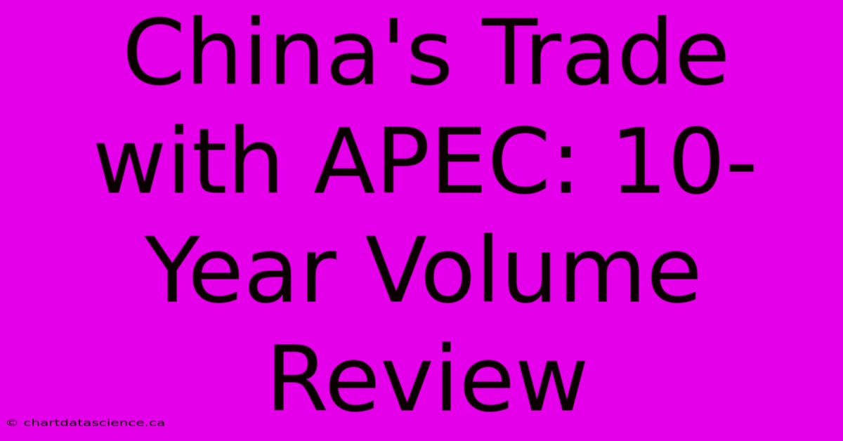 China's Trade With APEC: 10-Year Volume Review 