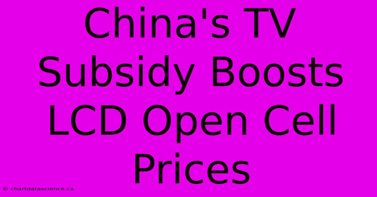 China's TV Subsidy Boosts LCD Open Cell Prices