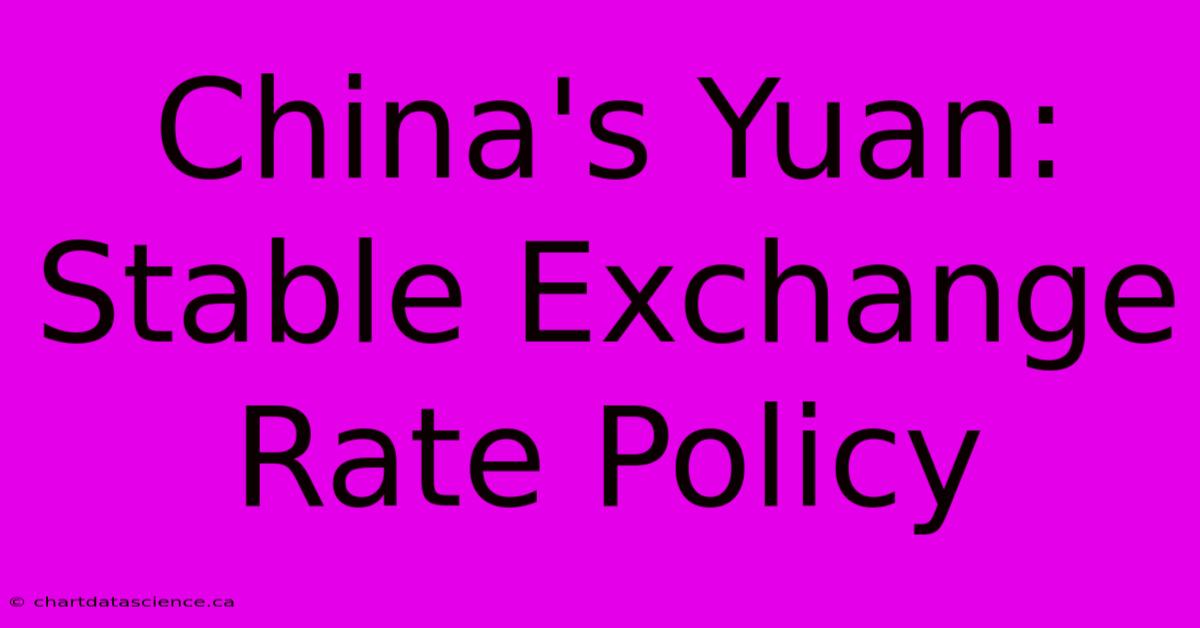 China's Yuan: Stable Exchange Rate Policy