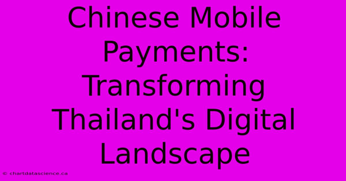 Chinese Mobile Payments: Transforming Thailand's Digital Landscape