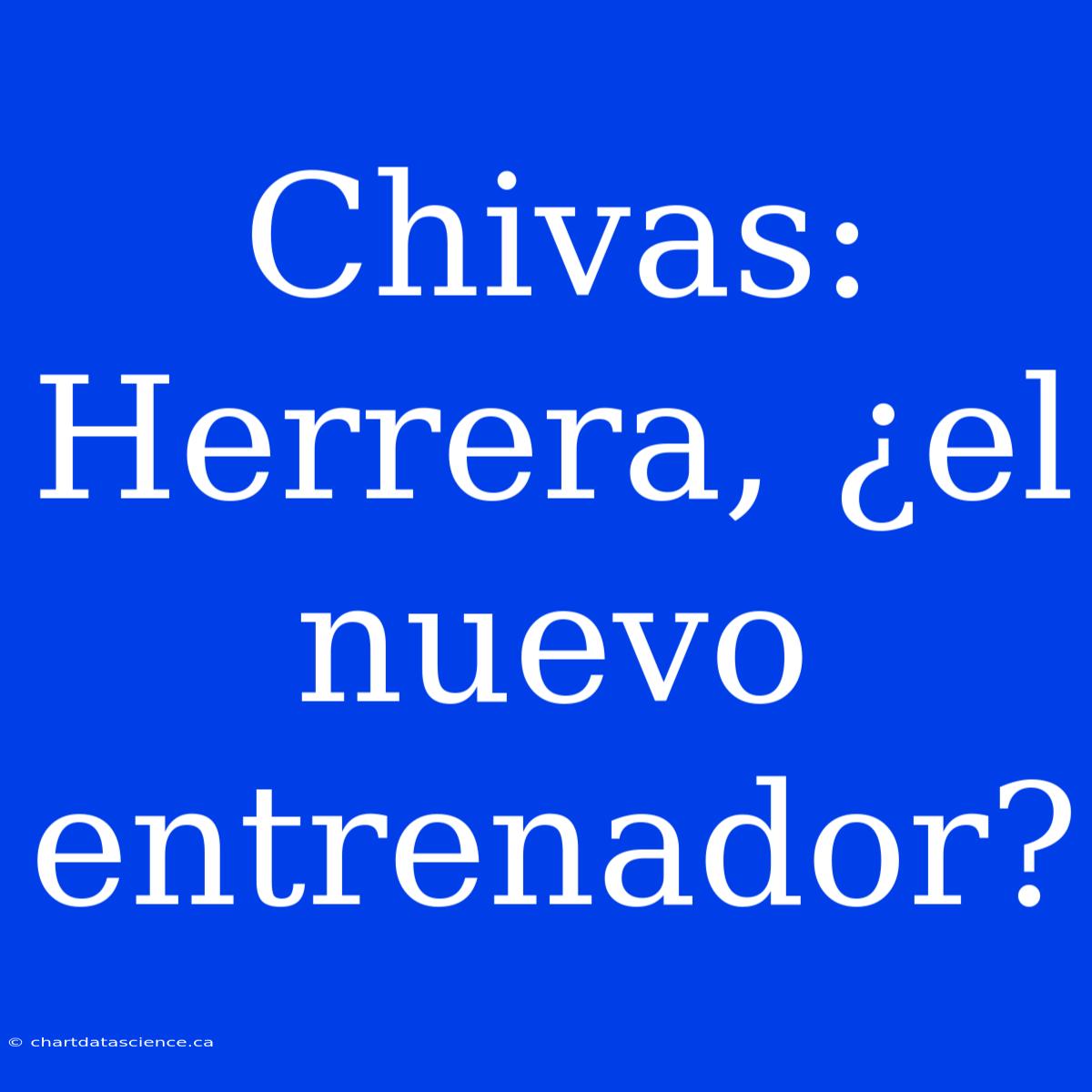 Chivas: Herrera, ¿el Nuevo Entrenador?