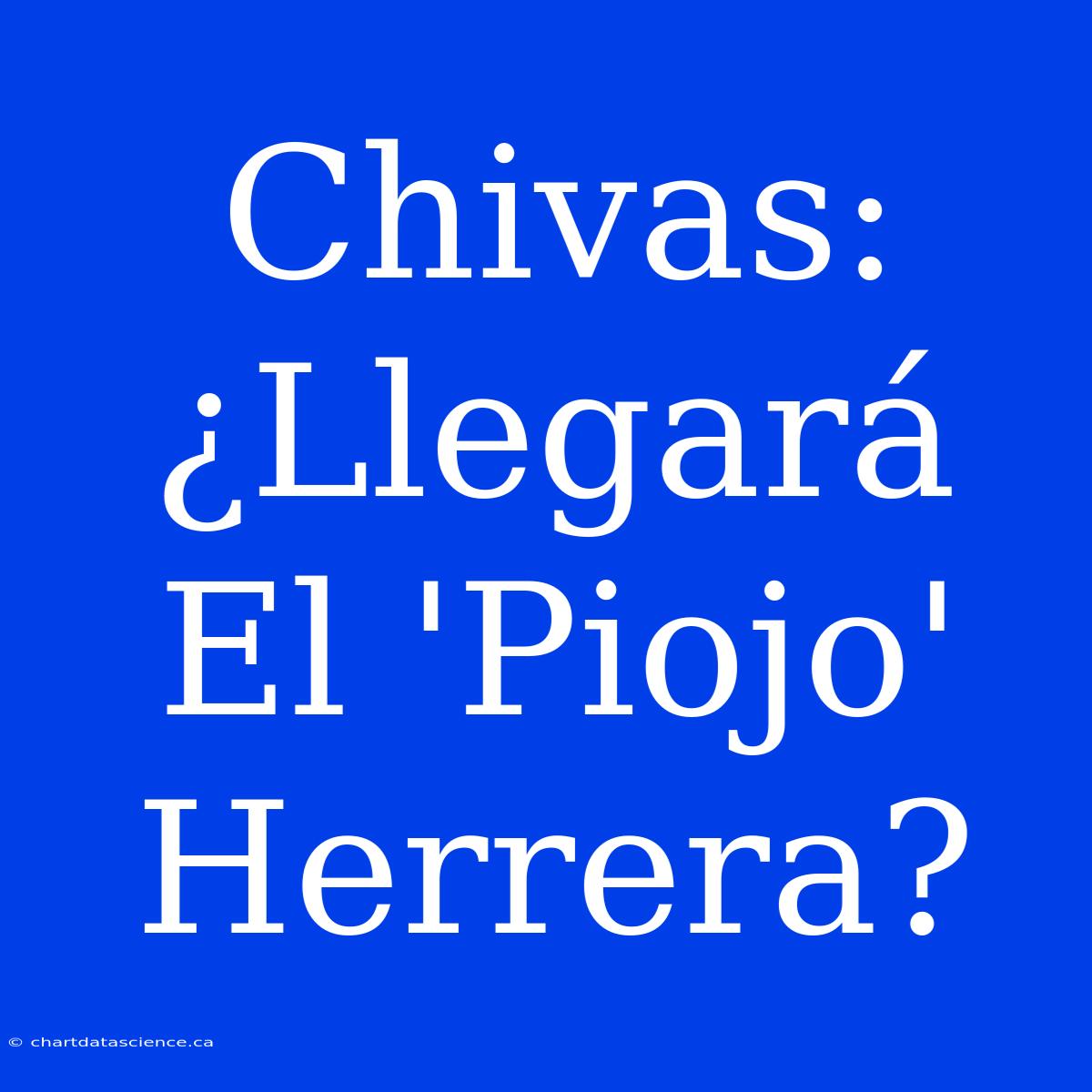 Chivas: ¿Llegará El 'Piojo' Herrera?