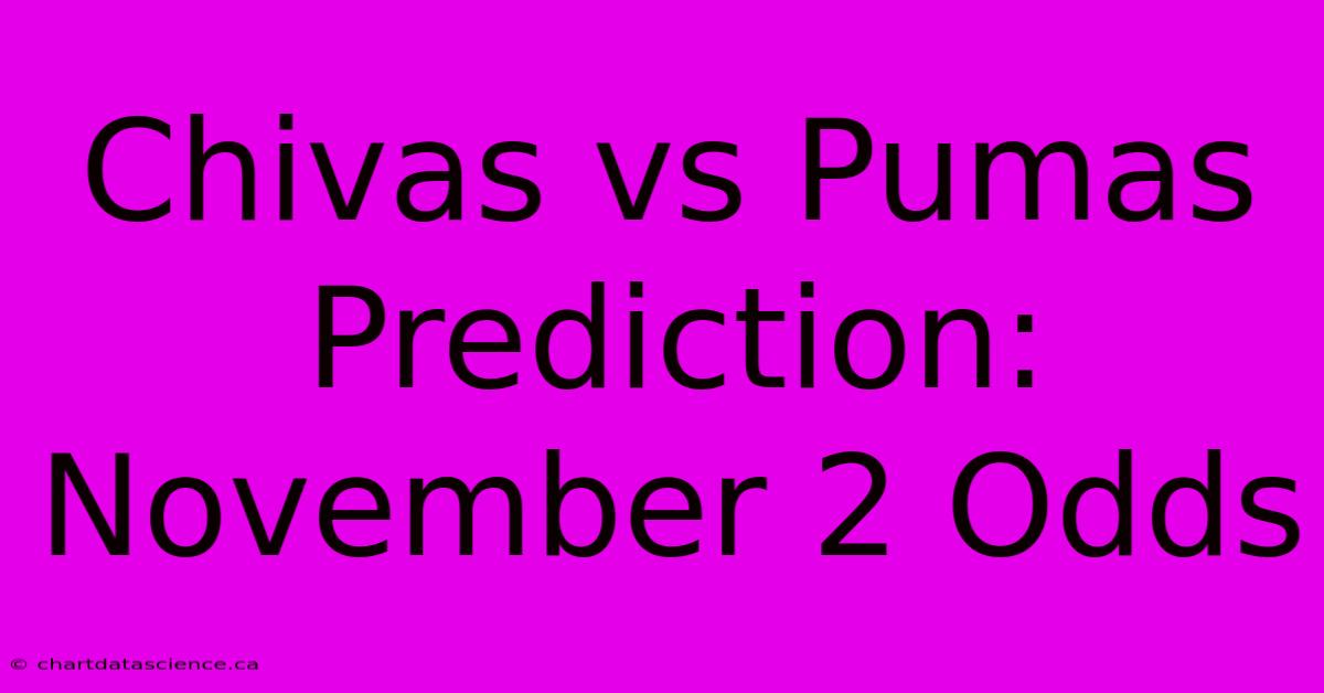 Chivas Vs Pumas Prediction: November 2 Odds