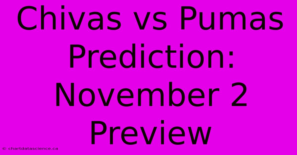 Chivas Vs Pumas Prediction: November 2 Preview 