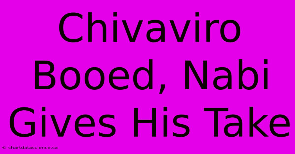 Chivaviro Booed, Nabi Gives His Take 