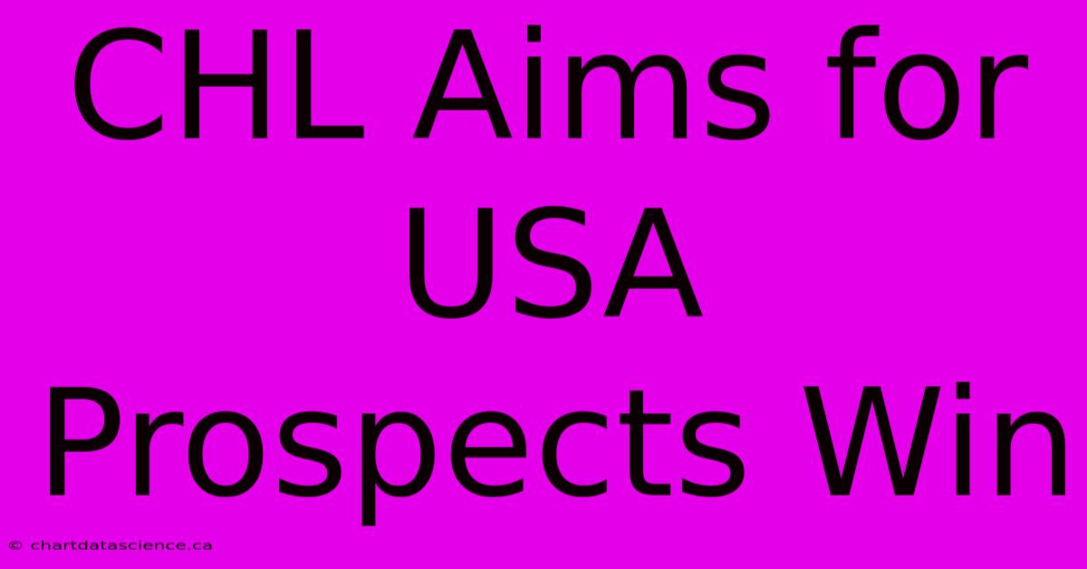 CHL Aims For USA Prospects Win