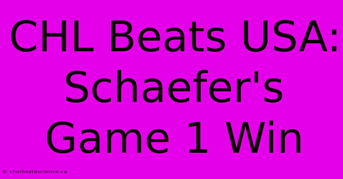 CHL Beats USA: Schaefer's Game 1 Win