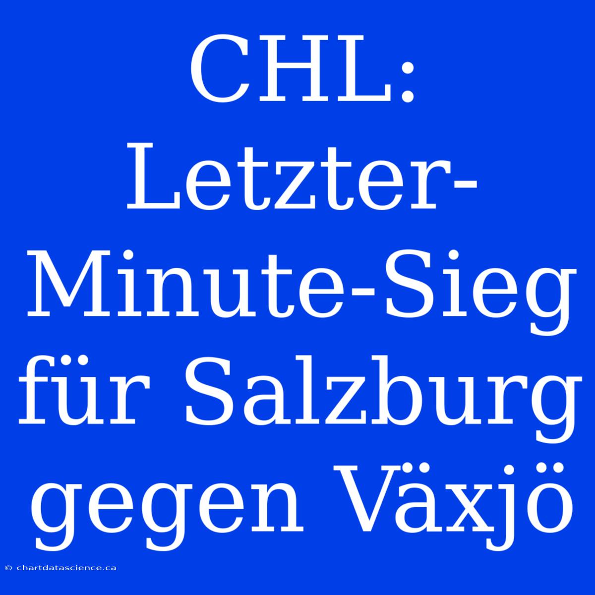 CHL: Letzter-Minute-Sieg Für Salzburg Gegen Växjö