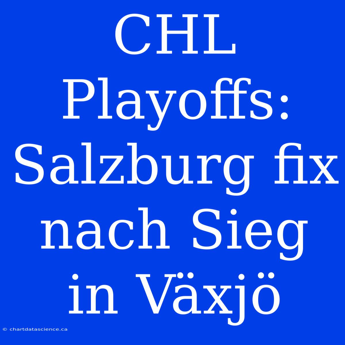 CHL Playoffs: Salzburg Fix Nach Sieg In Växjö