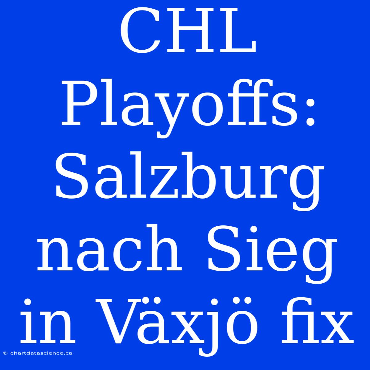 CHL Playoffs: Salzburg Nach Sieg In Växjö Fix