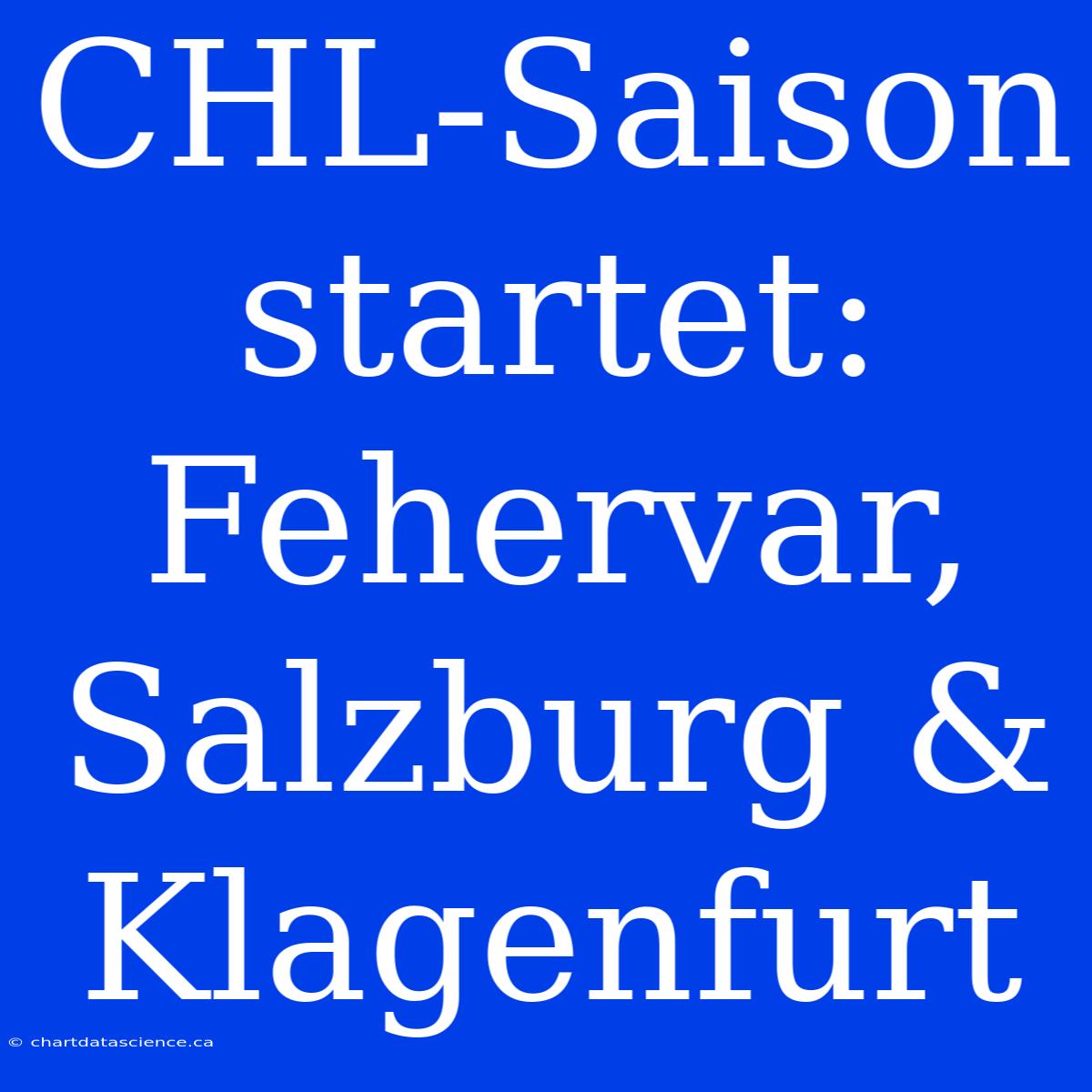 CHL-Saison Startet: Fehervar, Salzburg & Klagenfurt