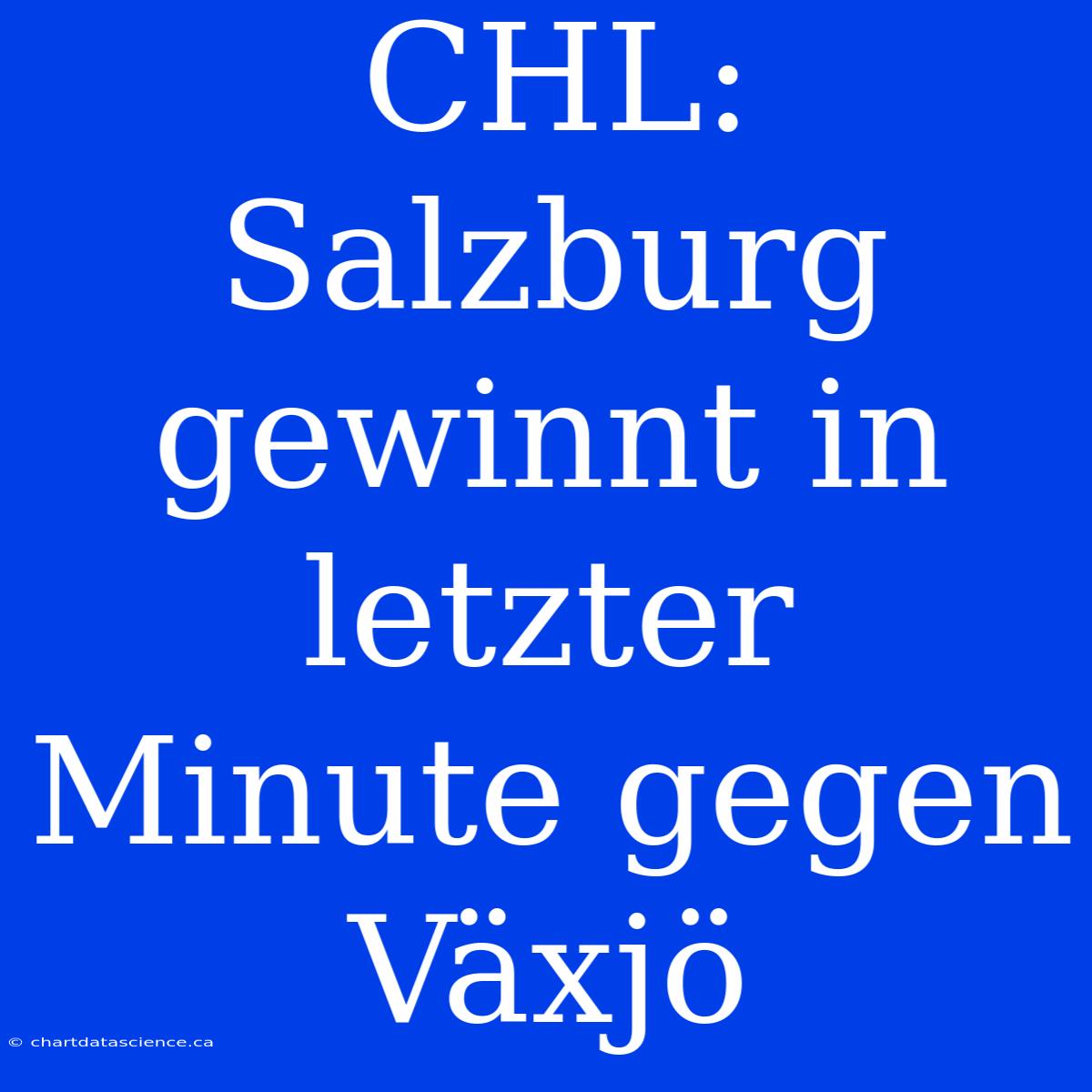 CHL: Salzburg Gewinnt In Letzter Minute Gegen Växjö