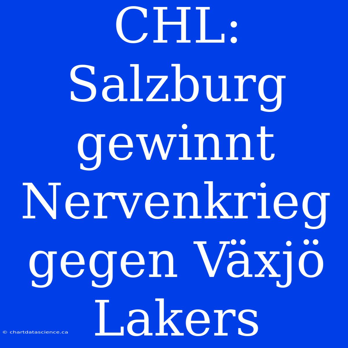 CHL: Salzburg Gewinnt Nervenkrieg Gegen Växjö Lakers