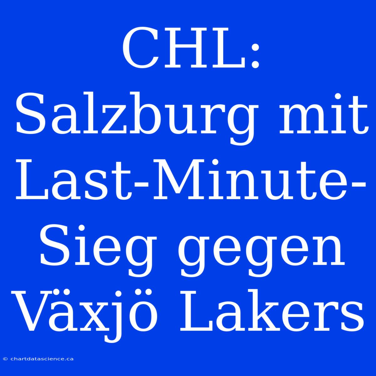 CHL: Salzburg Mit Last-Minute-Sieg Gegen Växjö Lakers