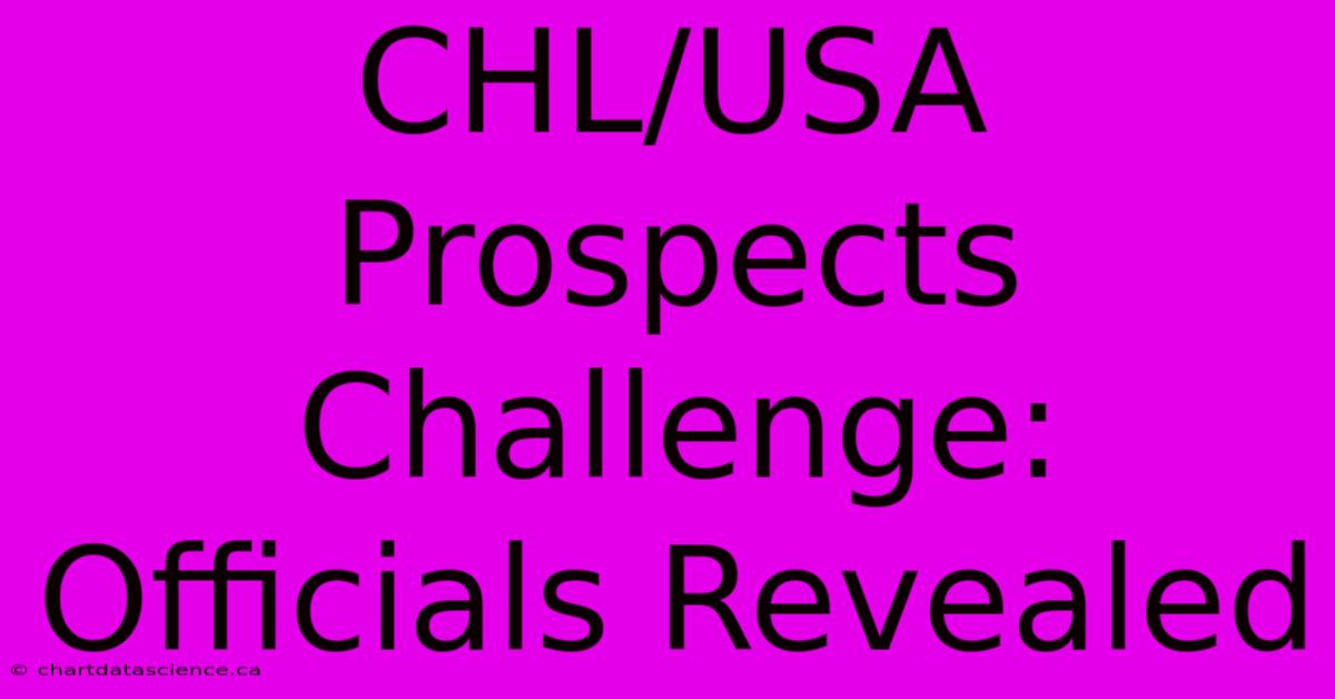 CHL/USA Prospects Challenge: Officials Revealed