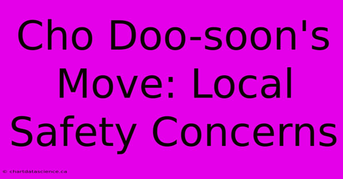 Cho Doo-soon's Move: Local Safety Concerns