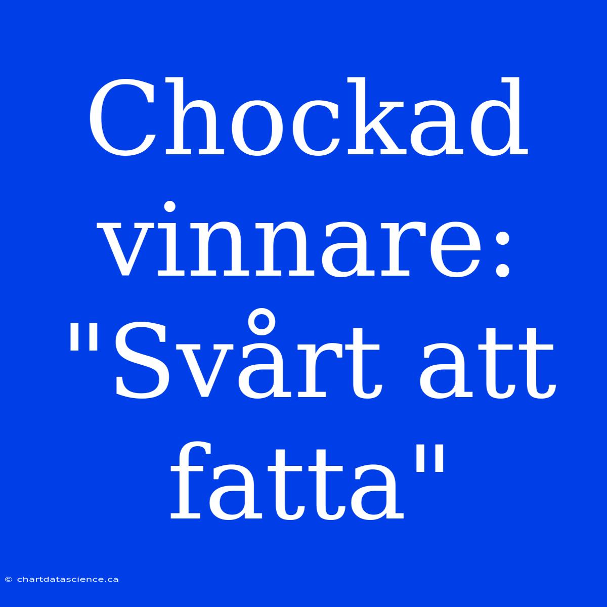 Chockad Vinnare: 