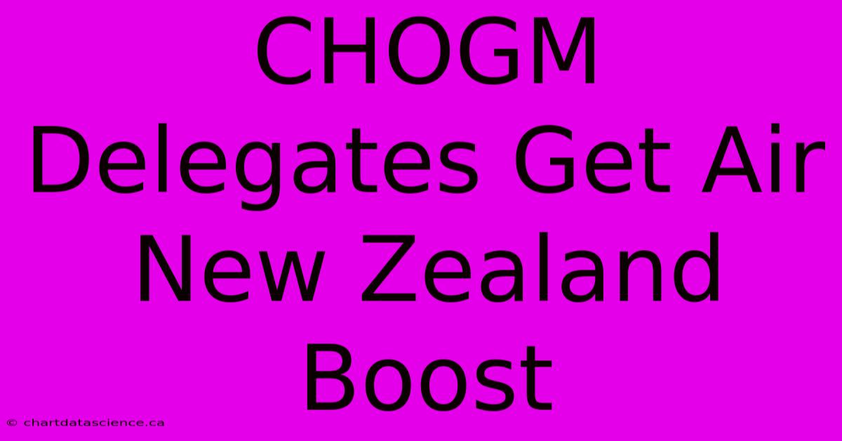 CHOGM Delegates Get Air New Zealand Boost