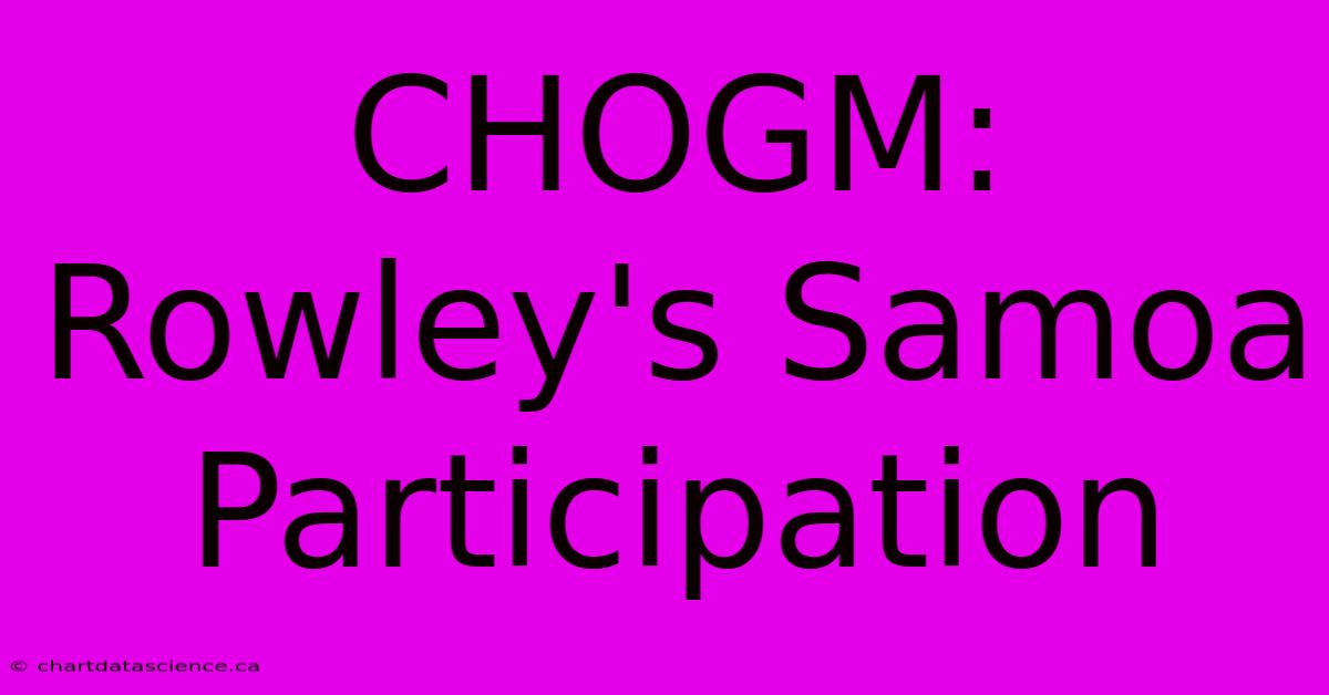 CHOGM: Rowley's Samoa Participation