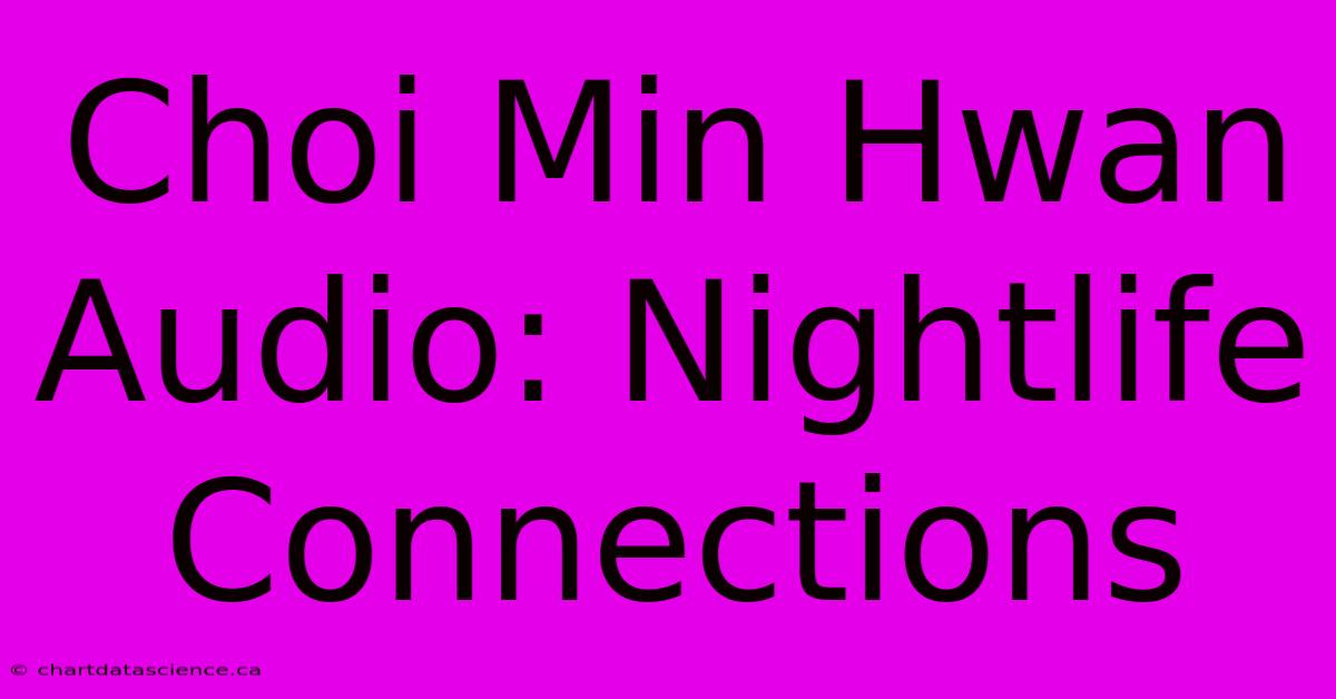 Choi Min Hwan Audio: Nightlife Connections