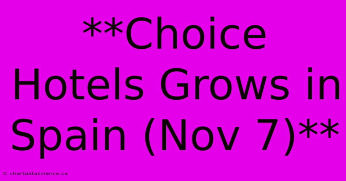 **Choice Hotels Grows In Spain (Nov 7)**