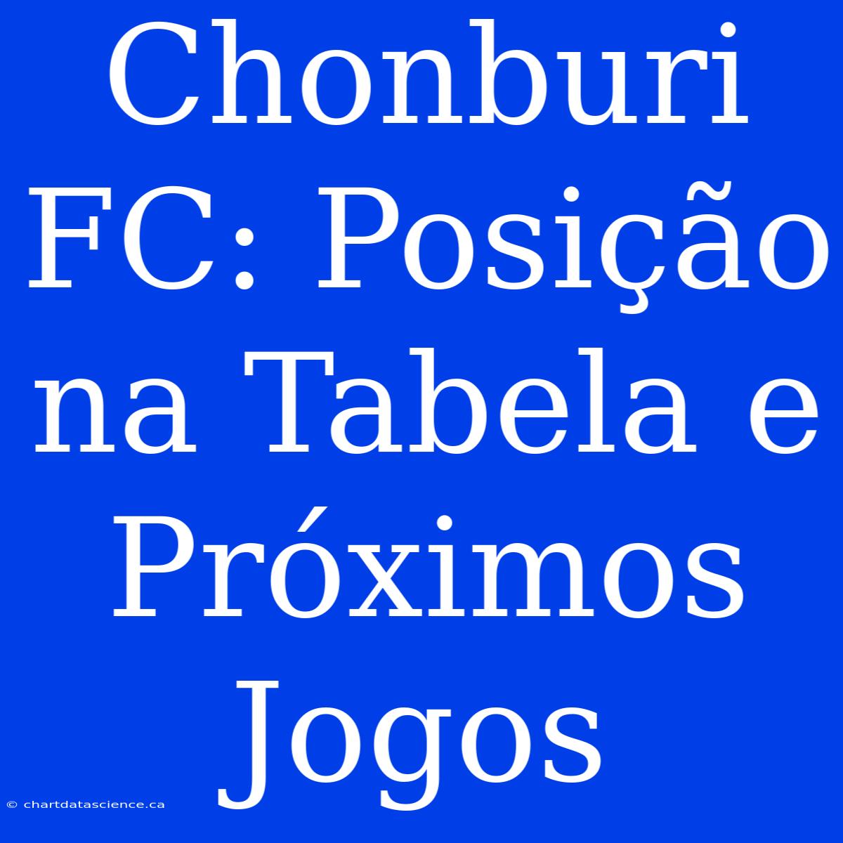 Chonburi FC: Posição Na Tabela E Próximos Jogos