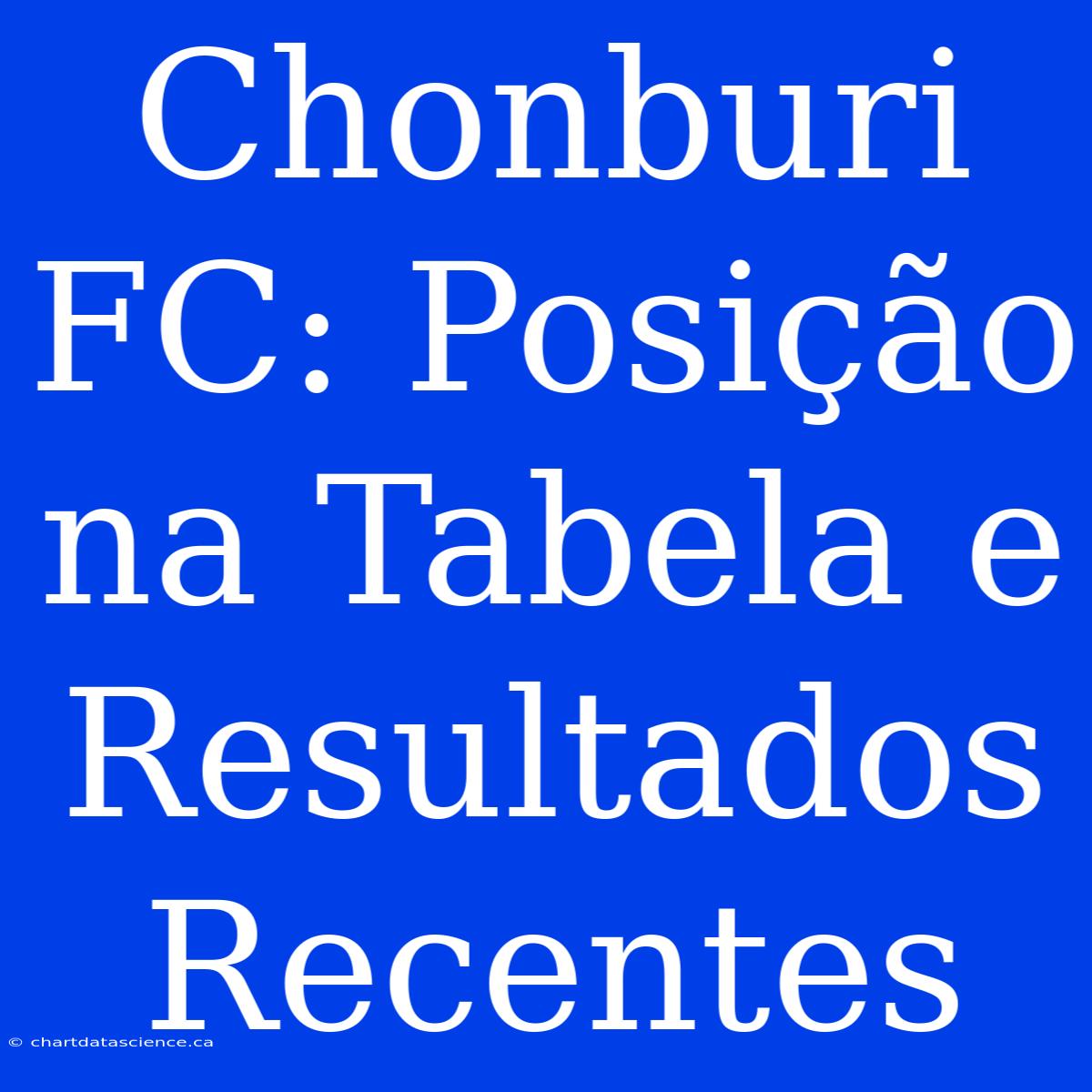 Chonburi FC: Posição Na Tabela E Resultados Recentes