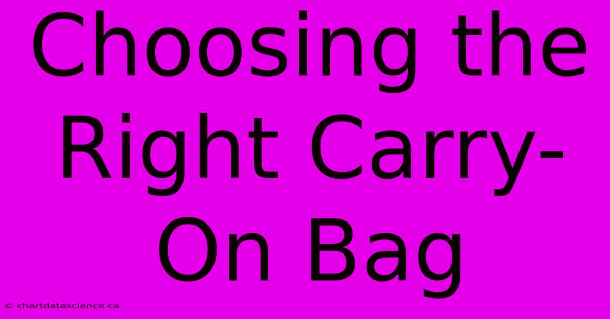 Choosing The Right Carry-On Bag