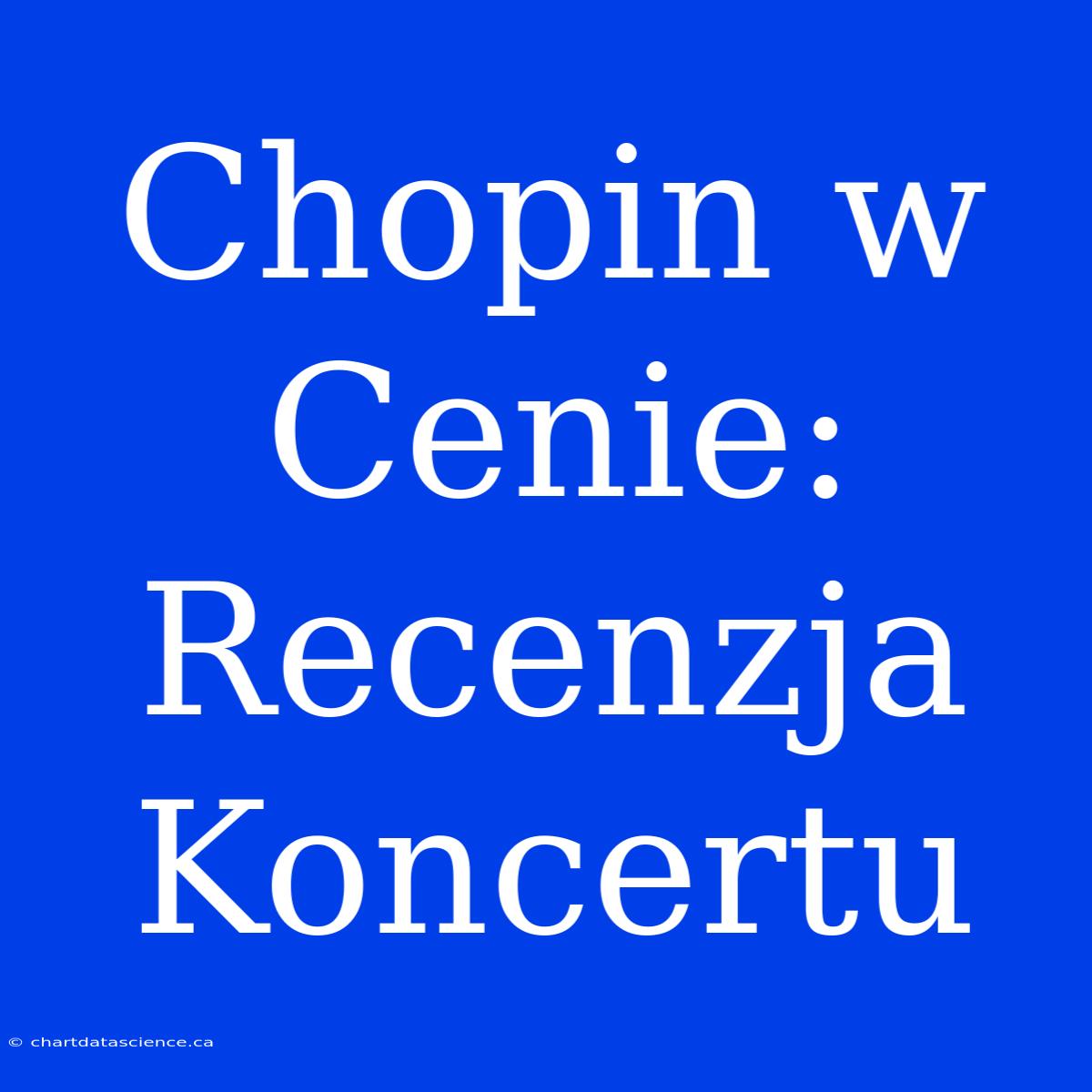 Chopin W Cenie: Recenzja Koncertu