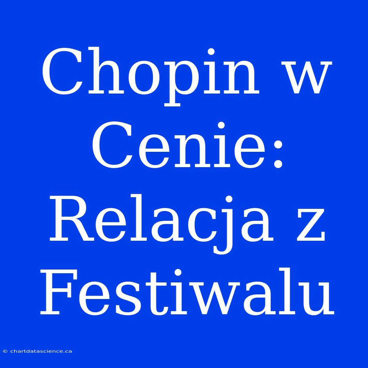 Chopin W Cenie: Relacja Z Festiwalu