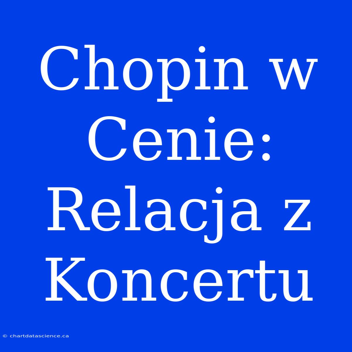 Chopin W Cenie: Relacja Z Koncertu