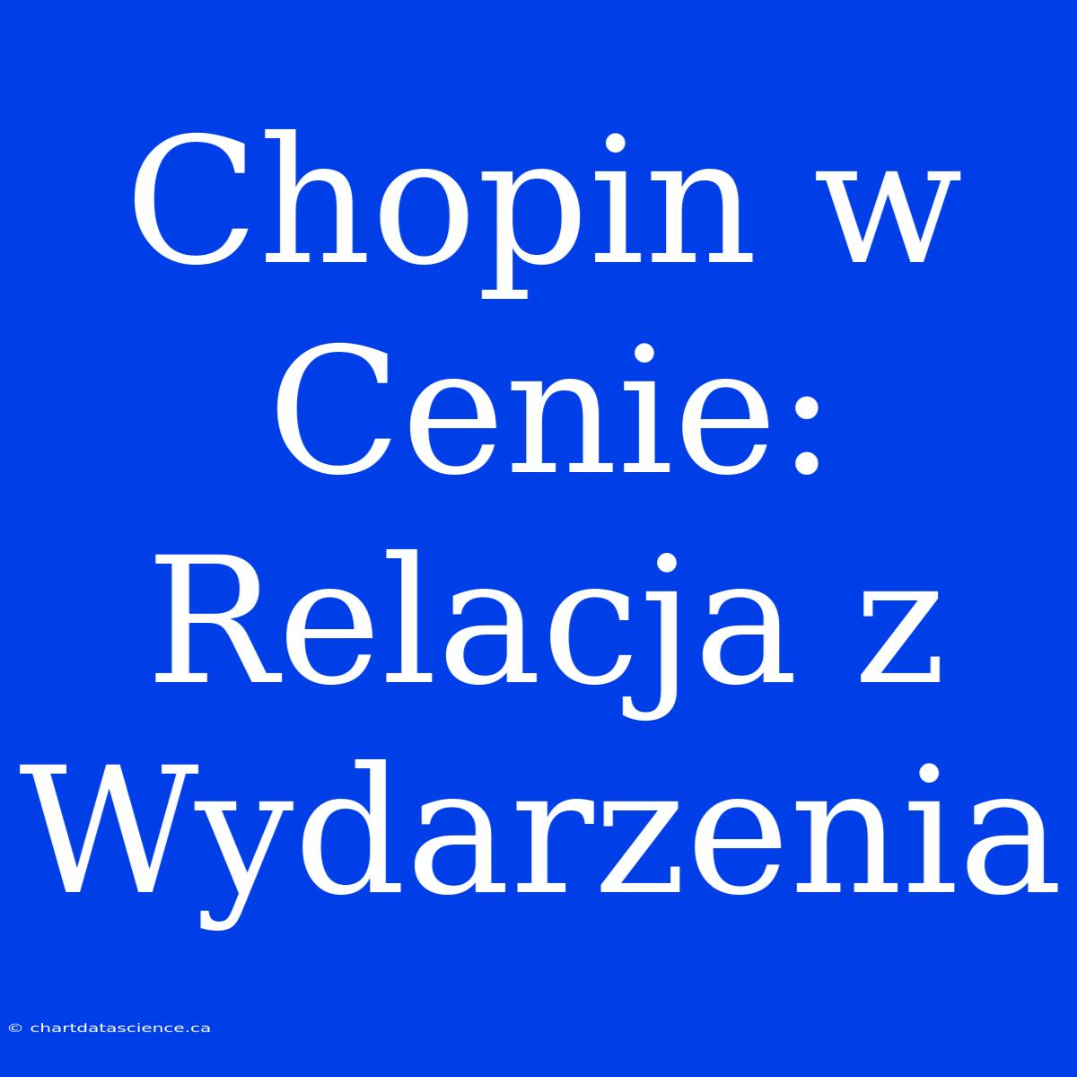 Chopin W Cenie: Relacja Z Wydarzenia