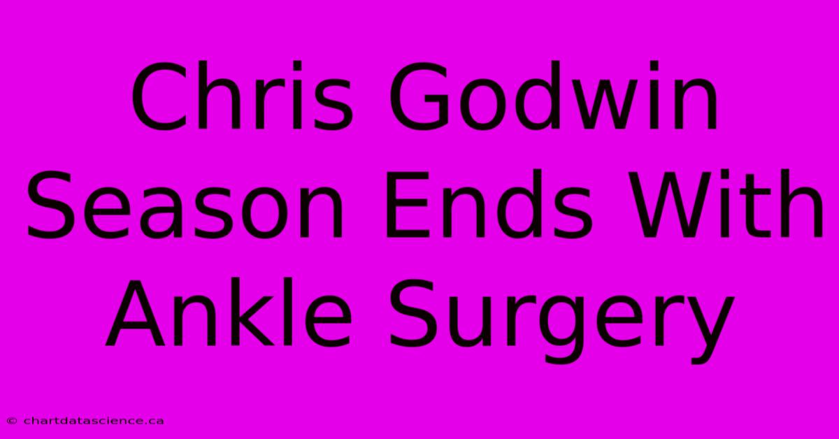 Chris Godwin Season Ends With Ankle Surgery 