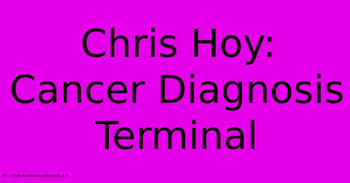 Chris Hoy: Cancer Diagnosis Terminal