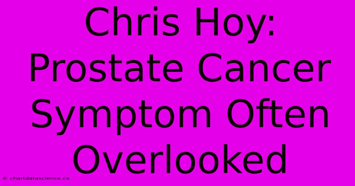 Chris Hoy: Prostate Cancer Symptom Often Overlooked