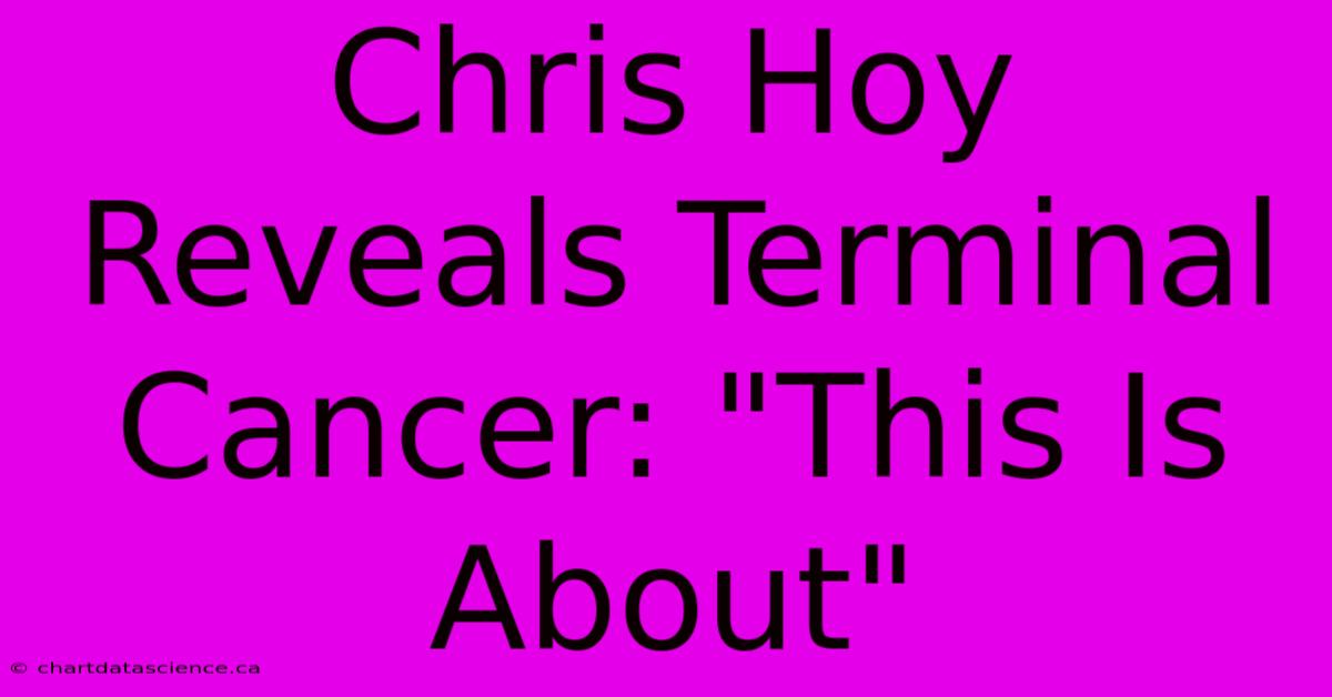 Chris Hoy Reveals Terminal Cancer: 