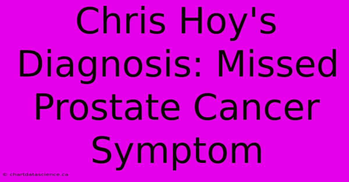 Chris Hoy's Diagnosis: Missed Prostate Cancer Symptom  