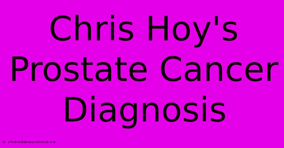 Chris Hoy's Prostate Cancer Diagnosis