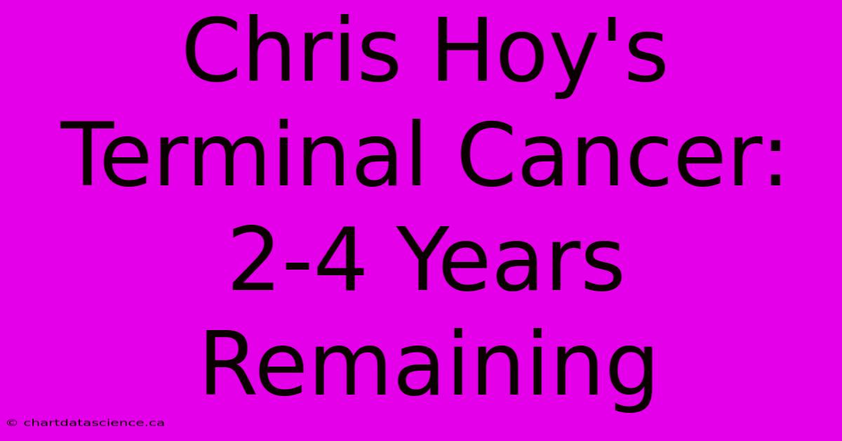 Chris Hoy's Terminal Cancer: 2-4 Years Remaining