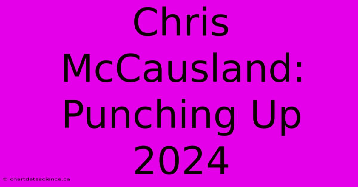 Chris McCausland: Punching Up 2024