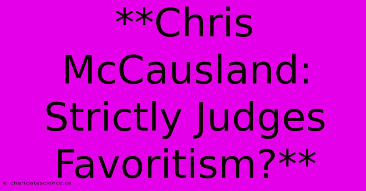 **Chris McCausland: Strictly Judges Favoritism?**