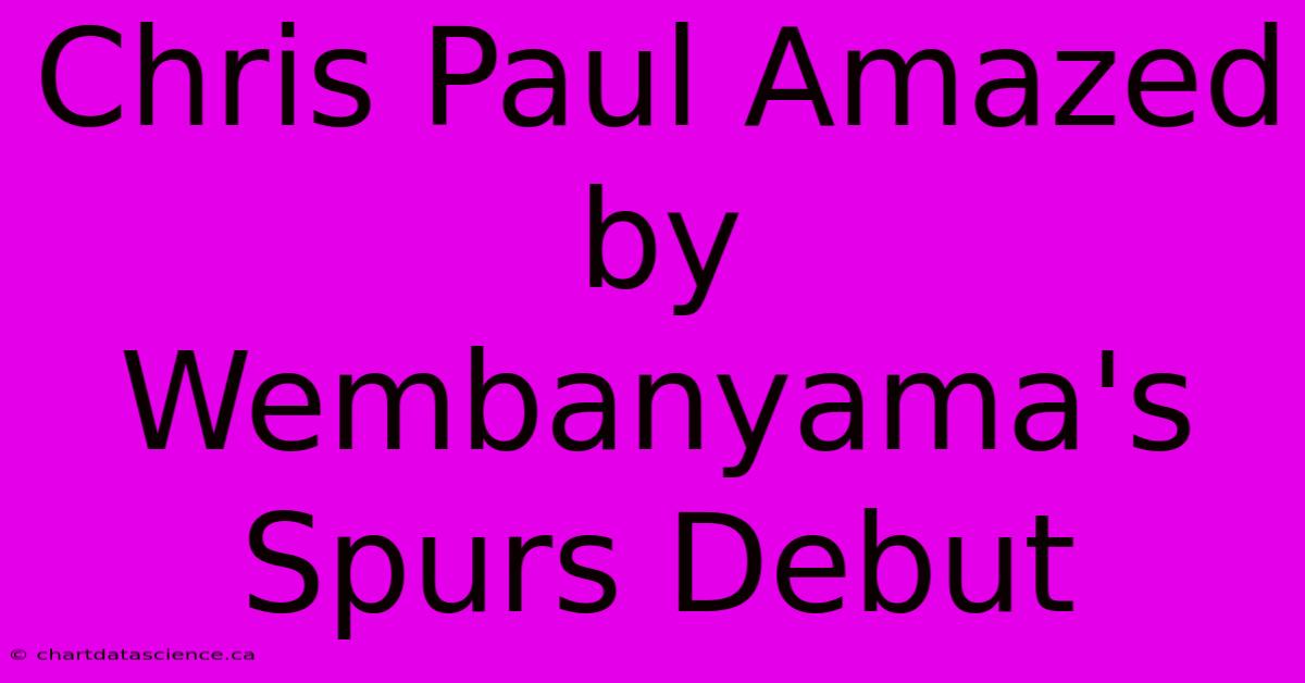 Chris Paul Amazed By Wembanyama's Spurs Debut