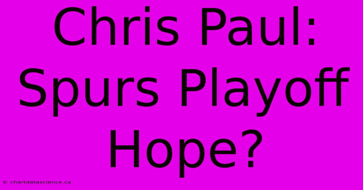 Chris Paul: Spurs Playoff Hope?