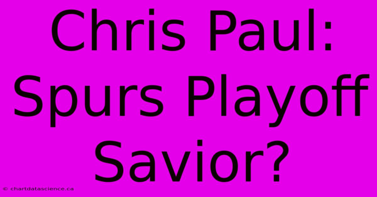 Chris Paul: Spurs Playoff Savior? 