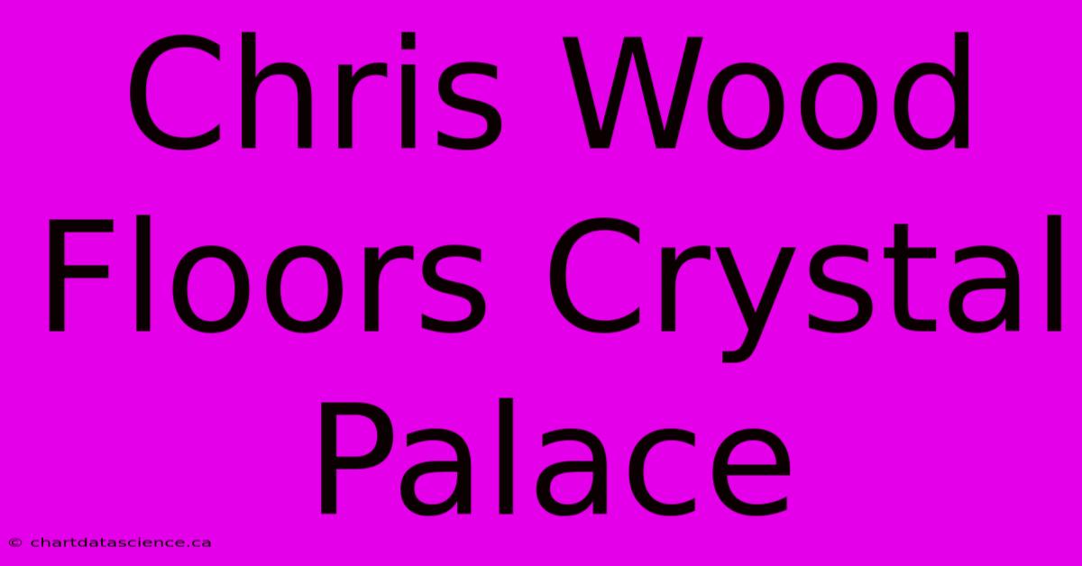 Chris Wood Floors Crystal Palace